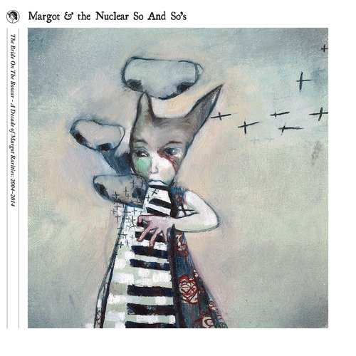 Margot &amp; The Nuclear So And So's - The Bride on the Boxcar - A Decade of Margot Rarities, 2004-2014 (2015)