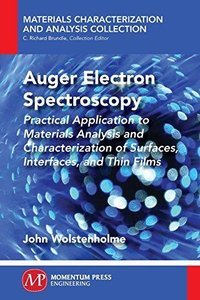Auger Electron Spectroscopy: Practical Application to Materials Analysis and Characterization of Surfaces, Interfaces, and Thin Films