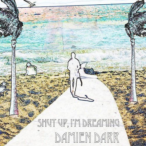 Damien Darr - Shut Up I'm Dreaming (2015)