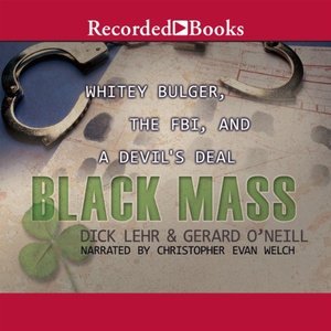 Black Mass: Whitey Bulger, The FBI, and a Devil's Deal (Audiobook)