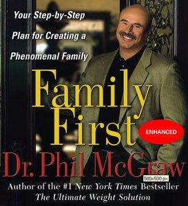 Family First: Your Step-By-Step Plan for Creating a Phenomenal Family