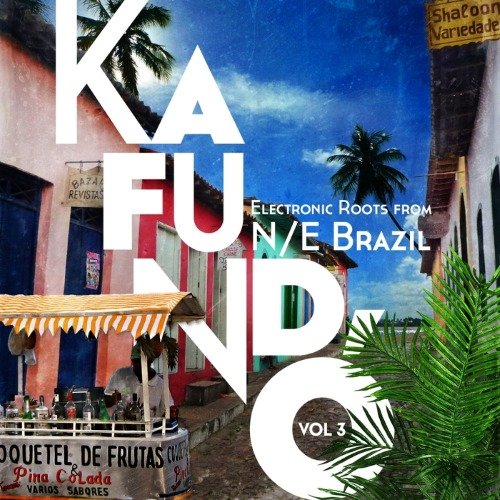 VA - Kafundo, Vol. 3 Electronic Roots From NE Brazil (2015)