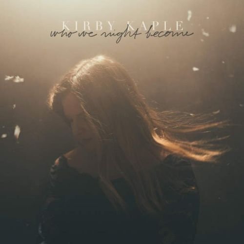 Kirby Kaple - Who We Might Become (2015)