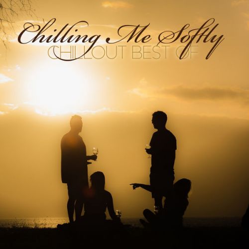 VA - Chilling Me Softly Chillout Best Of (2015)