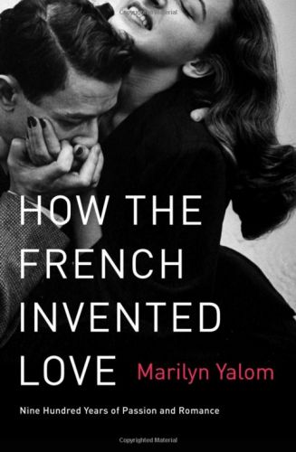 How the French Invented Love: Nine Hundred Years of Passion and Romance (Repost)