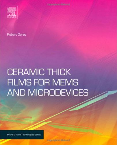 Ceramic Thick Films for MEMS and Microdevices by Robert A. Dorey