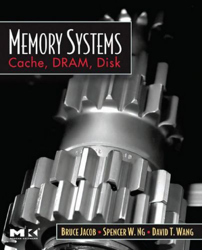 Memory Systems: Cache, DRAM, Disk by Bruce Jacob