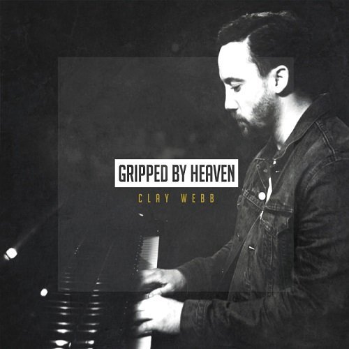Clay Webb - Gripped By Heaven (2015)