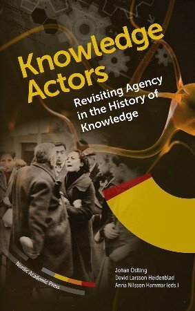 Knowledge Actors: Revisiting Agency in the History of Knowledge