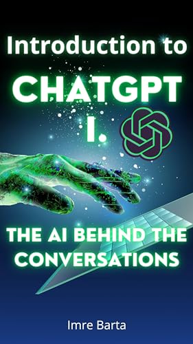 Introduction to ChatGPT: The AI Behind the Conversations by Imre Barta