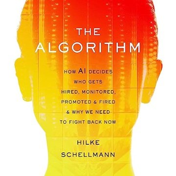 The Algorithm: How AI Decides Who Gets Hired, Monitored, Promoted, and Fired and Why We Need to Fight Back Now[Audiobook]