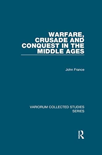 John France - Warfare, Crusade and Conquest in the Middle Ages