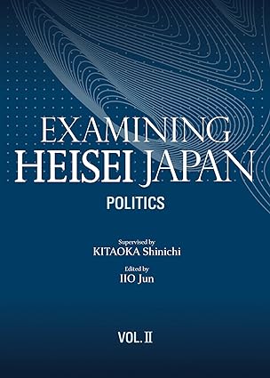 Examining Heisei Japan, Politics, Vol. ll