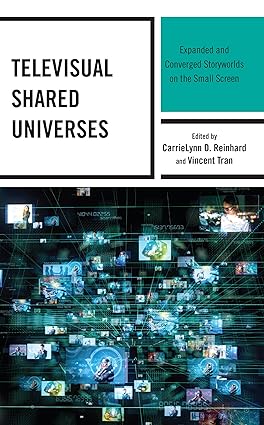 Televisual Shared Universes: Expanded and Converged Storyworlds on the Small Screen