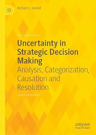 Uncertainty in Strategic Decision Making: Analysis, Categorization, Causation and Resolution