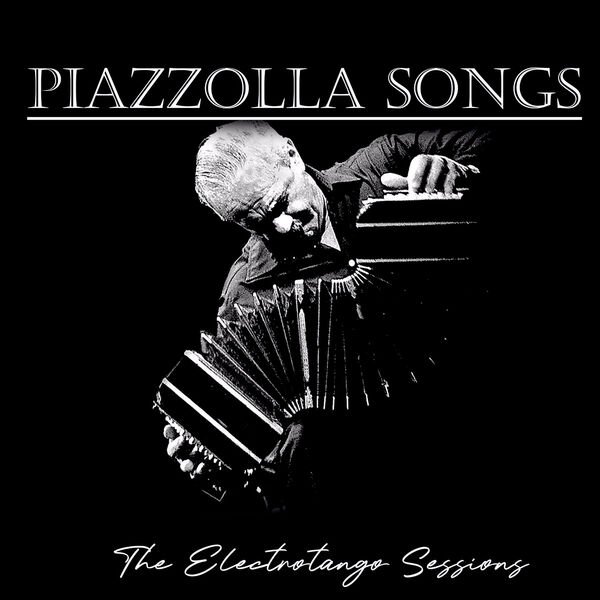 Walther Cuttini - Piazzolla Songs The Electrotango Sessions (2024 ...