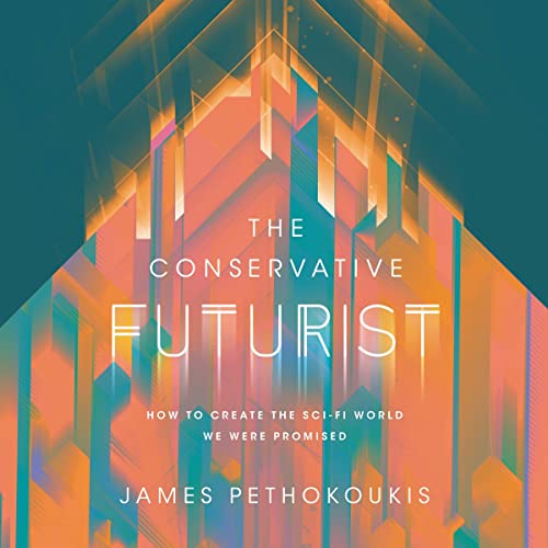 The Conservative Futurist: How to Create the Sci-Fi World We Were Promised[Audiobook]