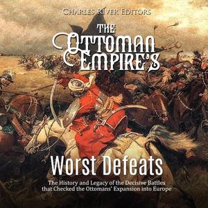 The Ottoman Empire's Worst DefeatsAudiobook