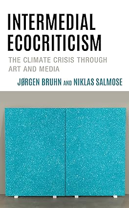 Intermedial Ecocriticism: The Climate Crisis Through Art and Media