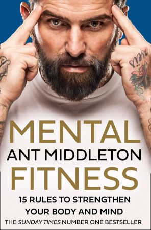 Ant Middleton - Mental Fitness- 15 Rules to Strengthen Your Body and Mind