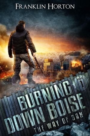 Burning Down Boise, The Way of Dan (01) by Franklin Horton