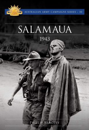 Australian Army Campaigns 30 - Phillip Bradley - Salamaua 1943