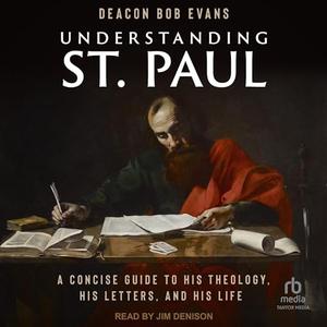 Understanding St. Paul: A Concise Guide to His Theology, His Letters, and His Life[Audiobook]