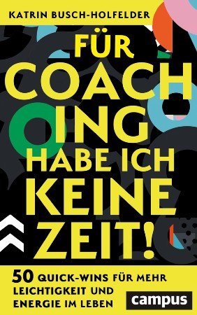 Für Coaching habe ich keine Zeit!: 50 Quick Wins für mehr Leichtigkeit und Energie im Leben