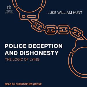 Police Deception and Dishonesty: The Logic of LyingAudiobook