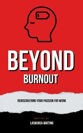 Beyond Burnout: Rediscovering Your Passion For Work