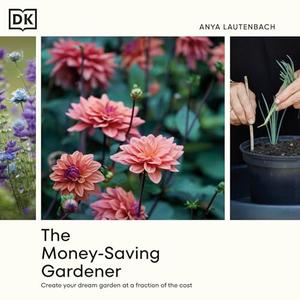 The Money-Saving Gardener: Create Your Dream Garden at a Fraction of the Cost[Audiobook]
