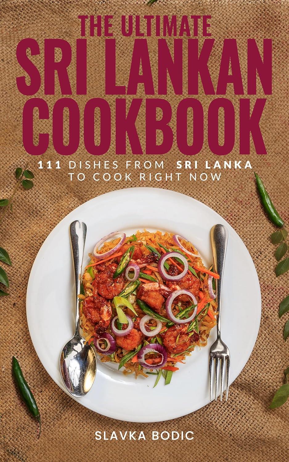 The Ultimate Sri Lankan Cookbook 111 Dishes From Sri Lanka To Cook Right Now Softarchive 
