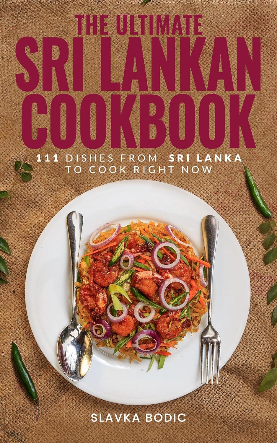 The Ultimate Sri Lankan Cookbook 111 Dishes From Sri Lanka
