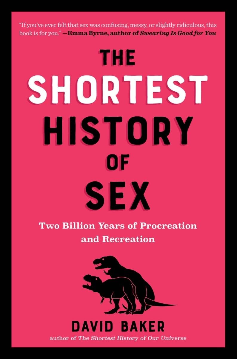 The Shortest History Of Sex Two Billion Years Of Procreation And Recreation Shortest History 8967