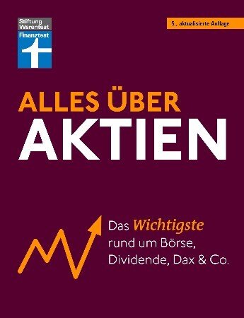 Stiftung Warentest - Alles über Aktien: Das Wichtigste rund um Börse, Dividende, Dax und Co., 5. Auflage