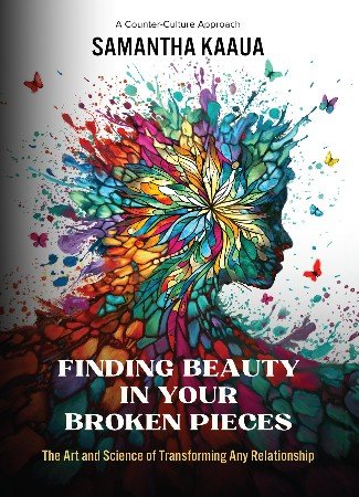 Finding Beauty in Your Broken Pieces: The Art and Science of Transforming Any Relationship
