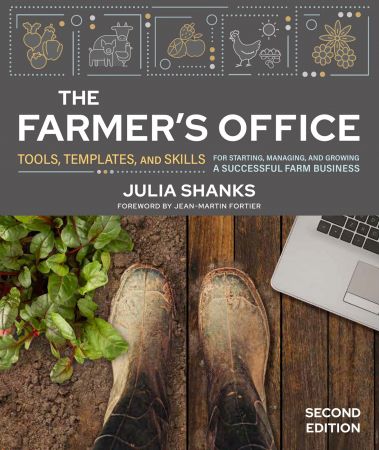 The Farmer's Office: Tools, Templates, and Skills for Starting, Managing, and Growing a Successful Farm Business, 2nd Edition
