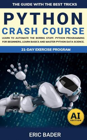 Python Crash Course: Learn To Automate The Boring Stuff. Python Programming For Beginners