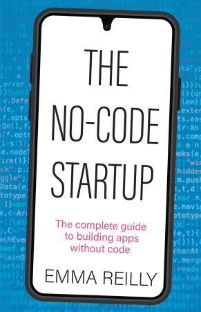 The No-Code Startup: The complete guide to building apps without code (True/Retail EPUB)