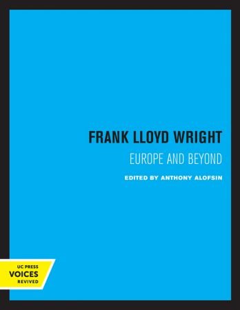 Frank Lloyd Wright: Europe and Beyond