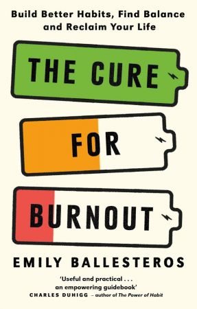 The Cure for Burnout: How to Find Balance and Reclaim Your Life