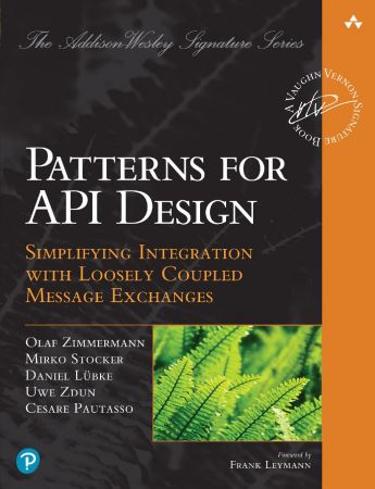 Patterns for API Design: Simplifying Integration with Loosely Coupled Message Exchanges (True PDF)