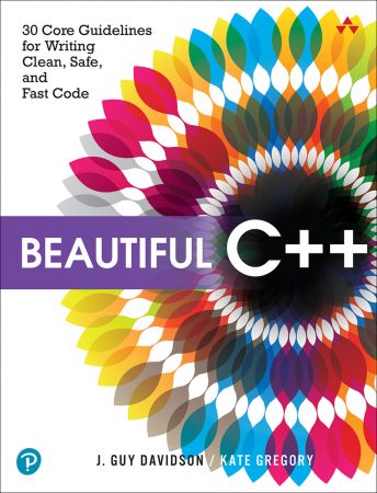 Beautiful C++: 30 Core Guidelines for Writing Clean, Safe, and Fast Code (True PDF)