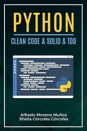 Python. Clean Code &amp; SOLID &amp; TDD (Aprende Python nº 4) (Spanish Edition)