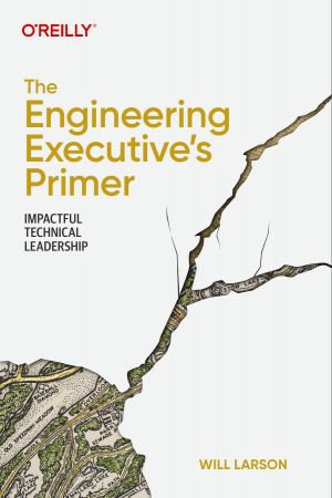 The Engineering Executive's Primer: Impactful Technical Leadership (True PDF)