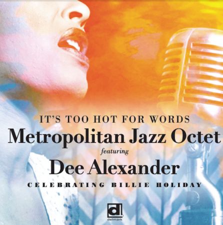 Metropolitan Jazz Octet &amp; Dee Alexander - It's Too Hot for Words: Celebrating Billie Holiday (2019)
