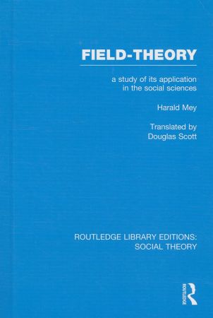 Field-theory  A Study Of Its Application In The Social Sciences (routledge Library Editions  Soci...