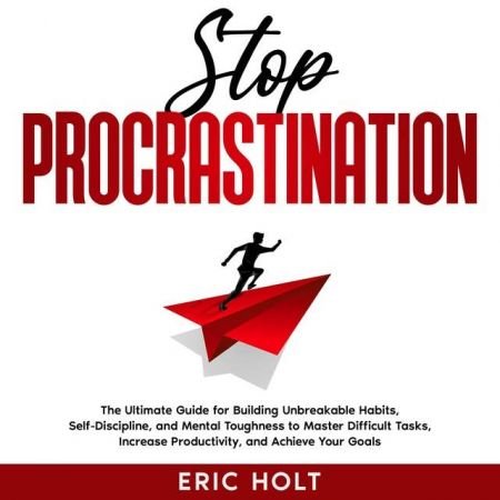 Stop Procrastination: The Ultimate Guide for Building Unbreakable Habits, Self-Discipline, and Mental ToughnessAudiobook
