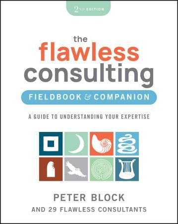 The Flawless Consulting Fieldbook &amp; Companion: A Guide to Understanding Your Expertise, 2nd Edition