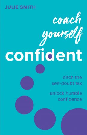 Coach Yourself Confident: Ditch the self-doubt tax, unlock humble confidence